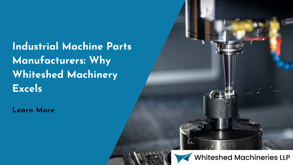 Why Whiteshed Machineries is Your Trusted Industrial Machinery Supplier